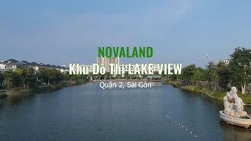 Novaland - Lake View - Tham quan và phân tích khu đô thị biệt thự nhà phố đẹp nhất Quận 2 năm 2019