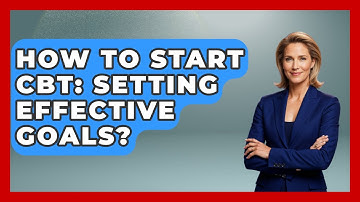 How To Start CBT: Setting Effective Goals? - CBT for Gen Z