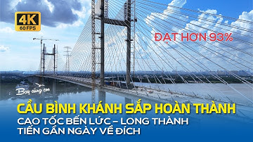 CẦU BÌNH KHÁNH SẮP HOÀN THÀNH, CAO TỐC BẾN LỨC – LONG THÀNH TIẾN GẦN NGÀY VỀ ĐÍCH