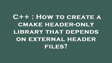 C++ : How to create a cmake header-only library that depends on external header files?