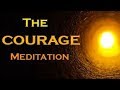 The COURAGE Meditation ~  The SECRET to Overcome Your FEARS