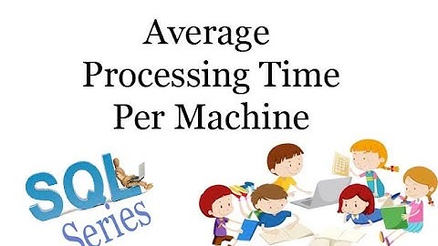 Coding Series - SQL : Average Processing Time Per Machine