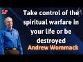 Take control of the spiritual warfare in your life or be destroyed - Andrew Wommack NEW