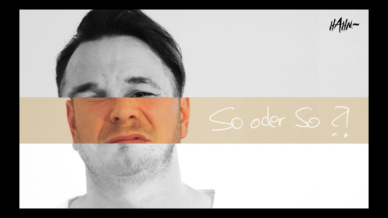 Watch Hahn – So Oder So (Offizielles Video) on YouTube Watch Hahn – So Oder So (Offizielles Video) on YouTube