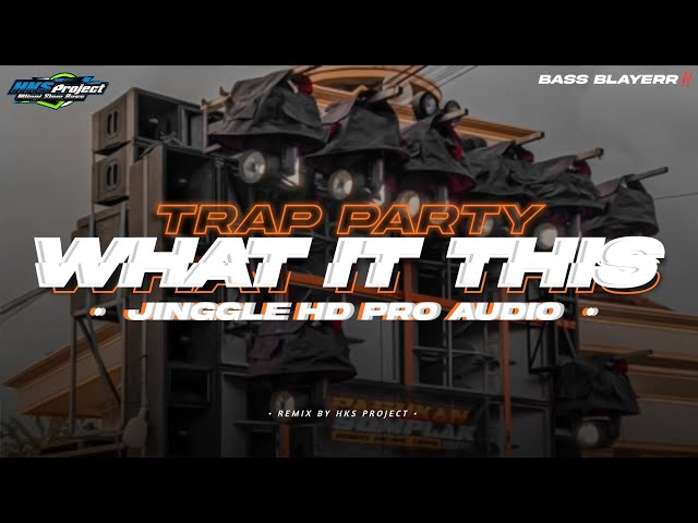 DJ TRAP PARTY WHAT IT IS BASS NGUK || JINGLE HD PRO AUDIO BY HKS PROJECT class=