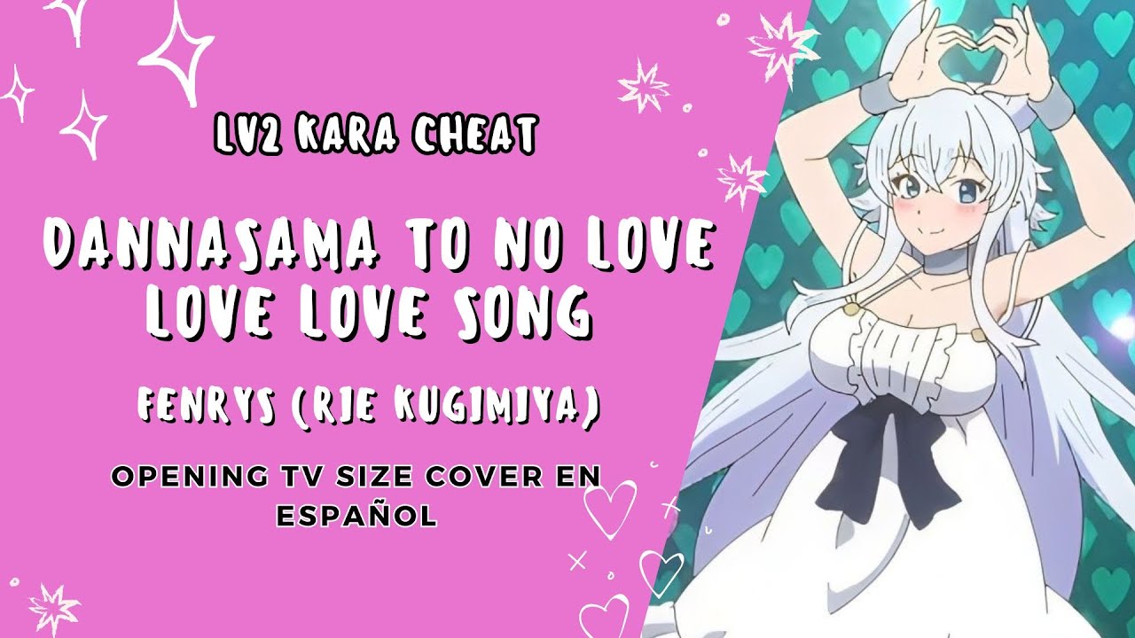 Lv.2 Kara cheat OP | Danna-sama to no Love Love Love Song | Cover en