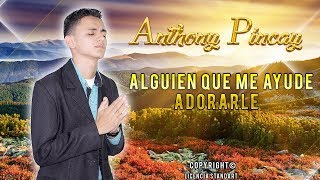 Miniatura del video "Alguien Que Me Ayude Adorarle (Cover) Anthony Pincay"