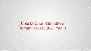 ( Ünlü Dj Onur Ritim Show Roman Havası 2021 Yeni ) Resimi