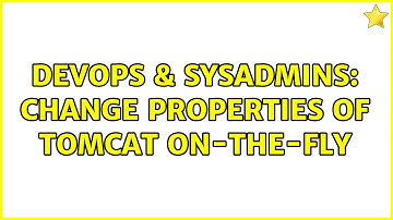 DevOps & SysAdmins: Change properties of tomcat on-the-fly