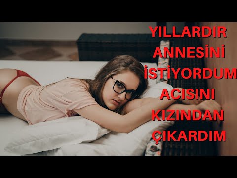 ANNESİNİ İSTİYORDUM KIZI İLE YAPTIM / ANNE KIZ / İTİRAF EDİYORUM / İTİRAF HİKAYELERİ / YAŞANMIŞ OLAY