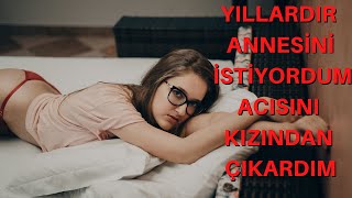 Annesi̇ni̇ İsti̇yordum Kizi İle Yaptim Anne Kiz İti̇raf Edi̇yorum İti̇raf Hi̇kayeleri̇ Yaşanmiş Olay