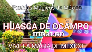 VIVE LA MAGIA DE MÉXICO con sus pueblos mágicos HUASCA DE OCAMPO