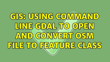 GIS: Using command line gdal to open and convert OSM file to feature class