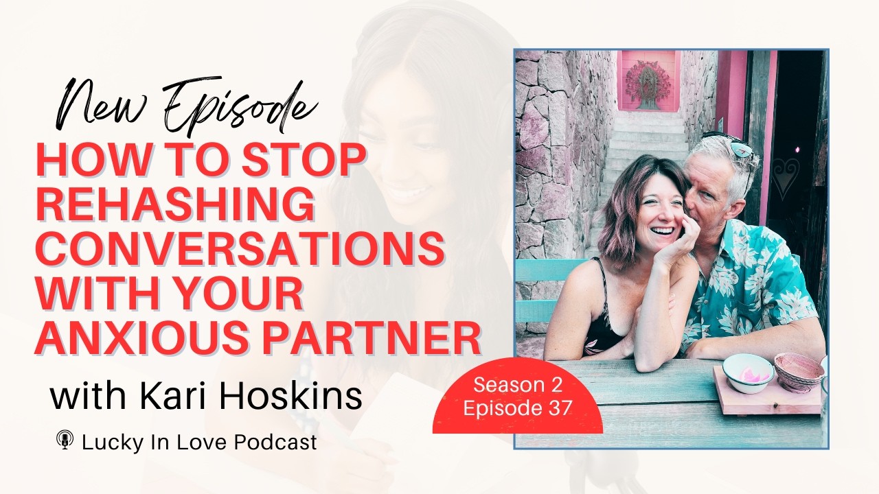 How To Stop Rehashing Conversations With Your Anxious Partner