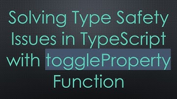 Solving Type Safety Issues in TypeScript with toggleProperty Function