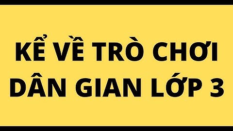 Bài văn về trò chơi dân gian lớp 3 năm 2024