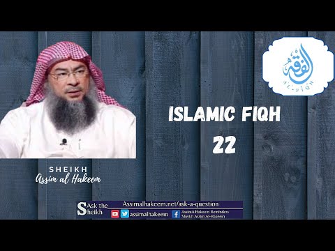 Islamic Fiqh 22 - Assim al hakeem