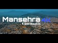 Mansehra cinematic   explore the whole district mansehra in just two minutes