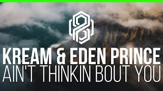 KREAM & Eden Prince - Ain't Thinkin Bout You (feat. Louisa)