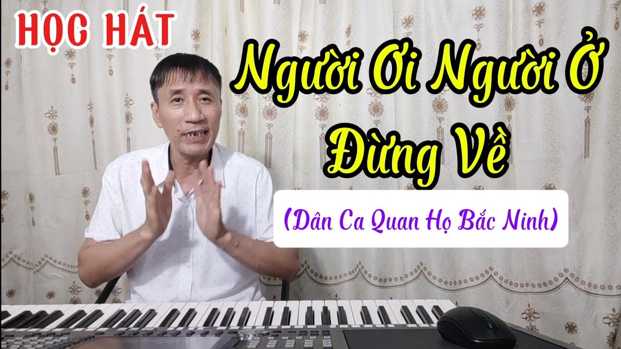Học hát bài: Người Ơi Người Ở Đừng Về (Dân Ca Quan Họ Bắc Ninh)
