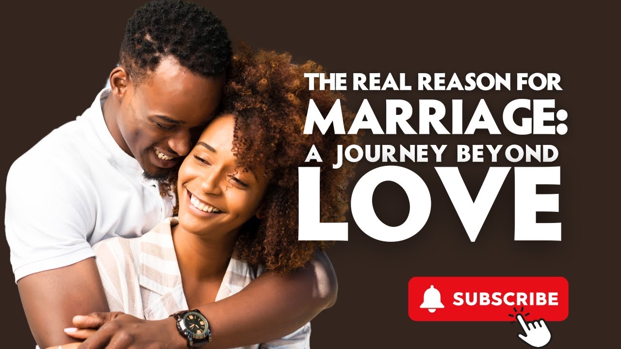 The Real Reason for Marriage: A Journey Beyond Love - YouTube