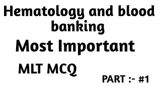 Part #1 MCQ Medical lab technician, DMLT, BMLT, Questions with answers Hematology and blood banking