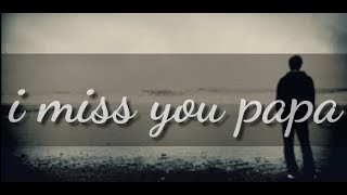 Papa aap bhut yaad aaye new whatsapp status