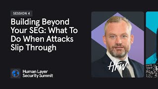 Session 4: Building Beyond Your Secure Email Gateway | Human Layer Security Summit | Nov 2021