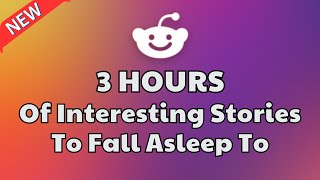 3 HOURS of Interesting Stories to Fall Asleep to | Best Reddit Stories Compilation - Best of Reddit