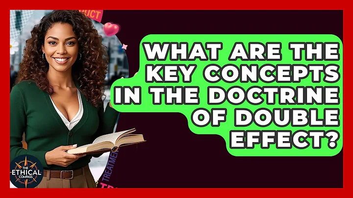 What Are The Key Concepts In The Doctrine Of Double Effect? - The Ethical Compass