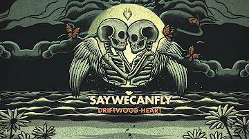 SayWeCanFly - "Driftwood Heart" (Full Album Stream)