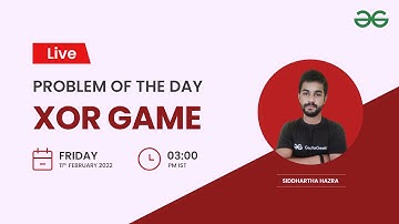 XOR Game | Problem of the Day 10/02/2022 | Siddhartha Hazara | GFG Practice