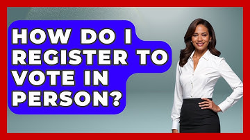 How Do I Register To Vote In Person? - First Time Voter Expert