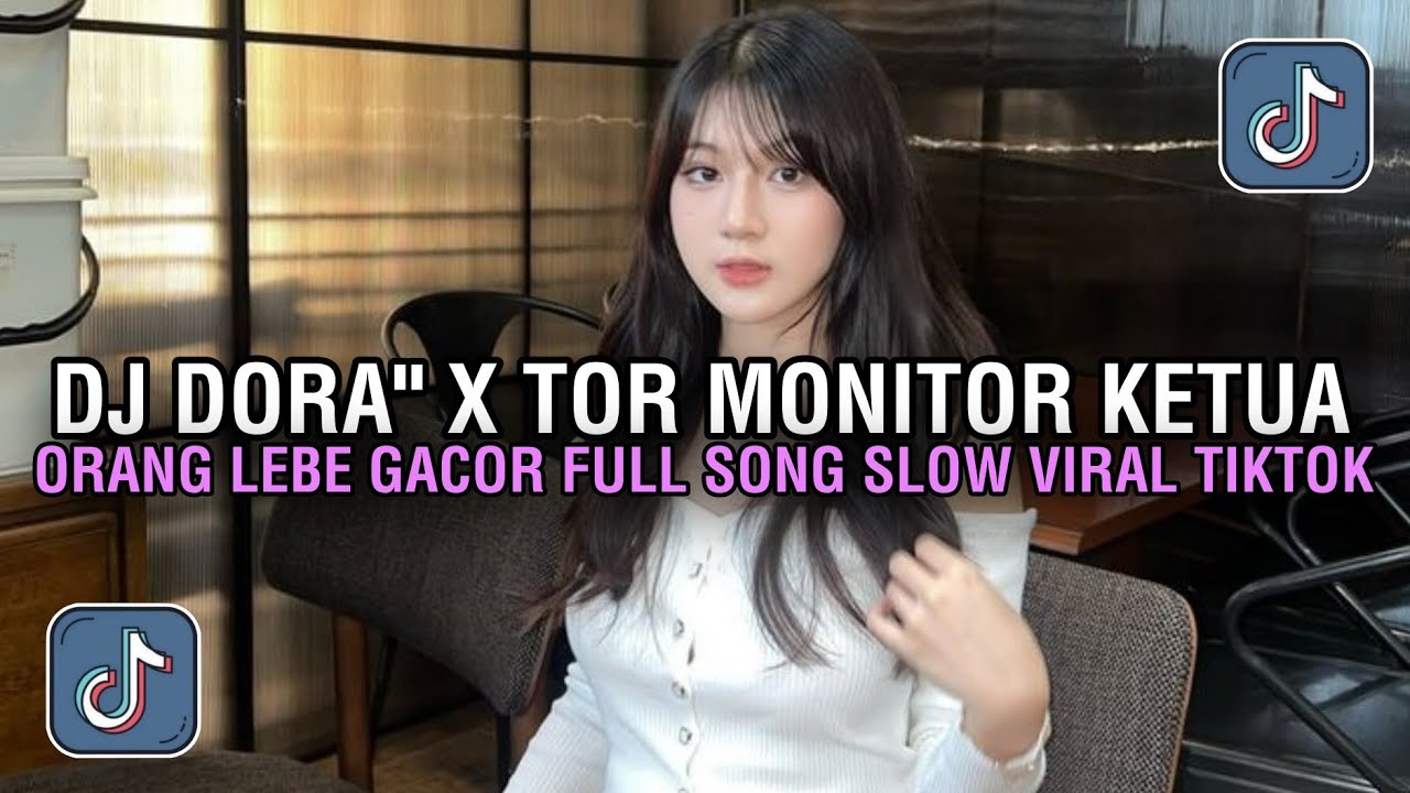 DJ DORA DORA X TOR MONITOR KETUA FULL SONG SLOW VIRAL FYP TIKTOK TERBARU 2025 - ORANG LEBE GACOR