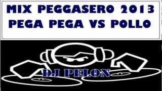DJ PELON MIX PEGGASERO 2013 PEGA PEGA VS POLLO ESTAVAN