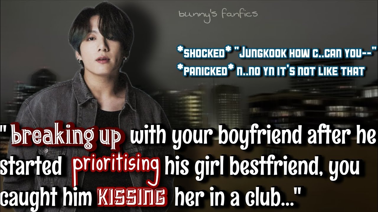 Breaking up with your boyfriend after he started prioritising his girl bestfriend-- 
