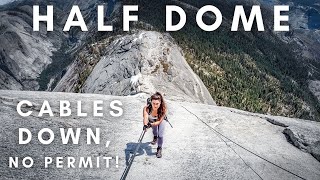 Climbing Half Dome with the Cables Down!  No Permit, No Crowds, No Prusik Knots