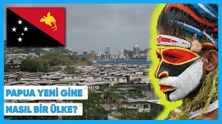 Herkesin Dilindeki Ülke: PAPUA YENİ GİNE