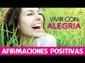 VIVIR con ALEGRIA 😀 | Como SER FELIZ 😆 | AFIRMACIONES POSITIVAS | Motivacion Online