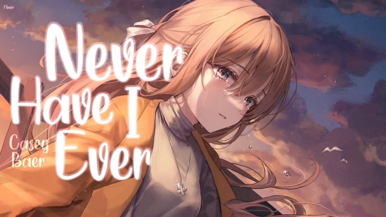 Nightcore - Never Have I Ever (Casey Baer) - Lyrics