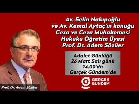 Adalet Günlüğü, Av.Selin Nakıpoğlu ve Av.Kemal Aytaç, Prof.Dr. Adem Sözüer'i konuk ediyor. #canlı