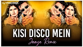 Kisi Disco Mein Jaaye | 2021 Remix Dj Pinchekk