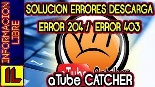 ✅ Solucion【Errores de Descargas】⛔ ⏬【 Error 204 / 403】【 aTube Catcher】