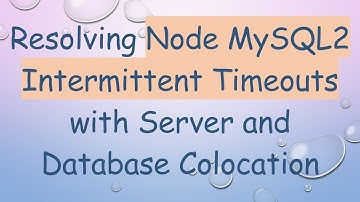 Resolving Node MySQL2 Intermittent Timeouts with Server and Database Colocation