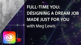 Full-time You: Designing a Dream Job Made Just for You with Meg Lewis | Adobe Creative Cloud screenshot 4