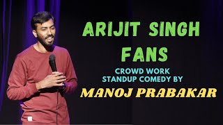 Arijit Singh Fans | Standup Comedy | Crowd work by Manoj Prabakar