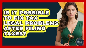 Is It Possible to Fix Tax Legal Problems After Filing Taxes? | Avoiding Common Legal Mistakes News