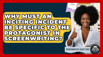 Why Must An Inciting Incident Be Specific To The Protagonist In Screenwriting?