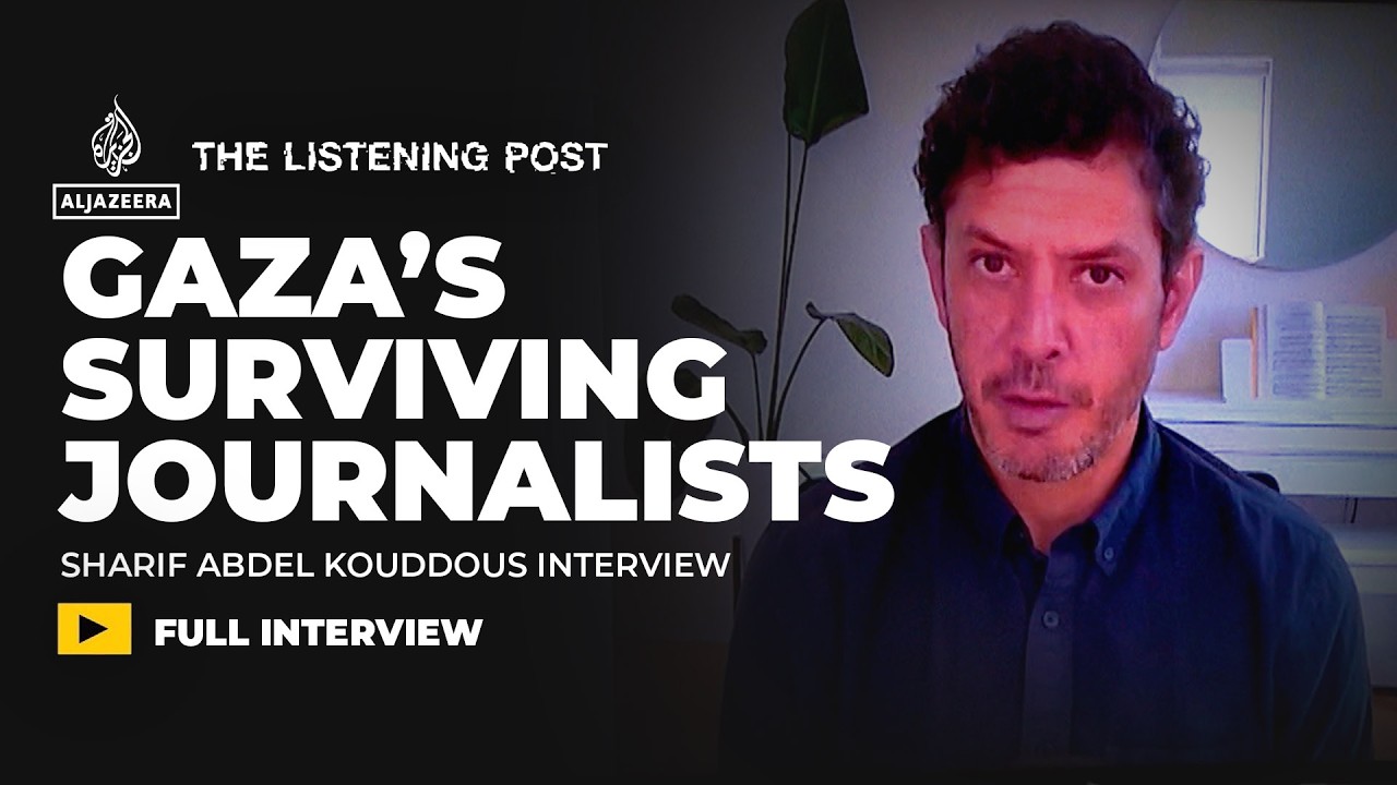 The cost of bearing witness in Gaza: Sharif Abdel Kouddous interview | The Listening Post