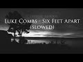Luke Combs - Six Feet Apart (slowed + reverb)